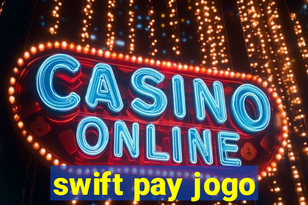 swift pay jogo